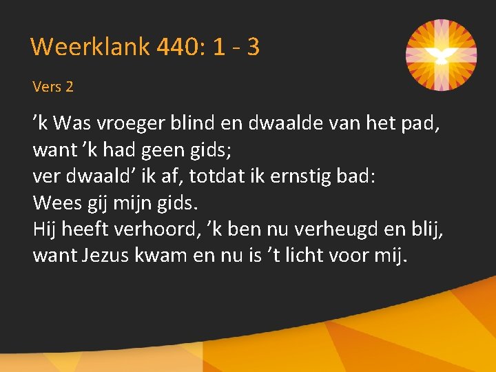 Weerklank 440: 1 - 3 Vers 2 ’k Was vroeger blind en dwaalde van