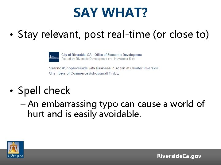 SAY WHAT? • Stay relevant, post real-time (or close to) • Spell check – SAY WHAT? • Stay relevant, post real-time (or close to) • Spell check –