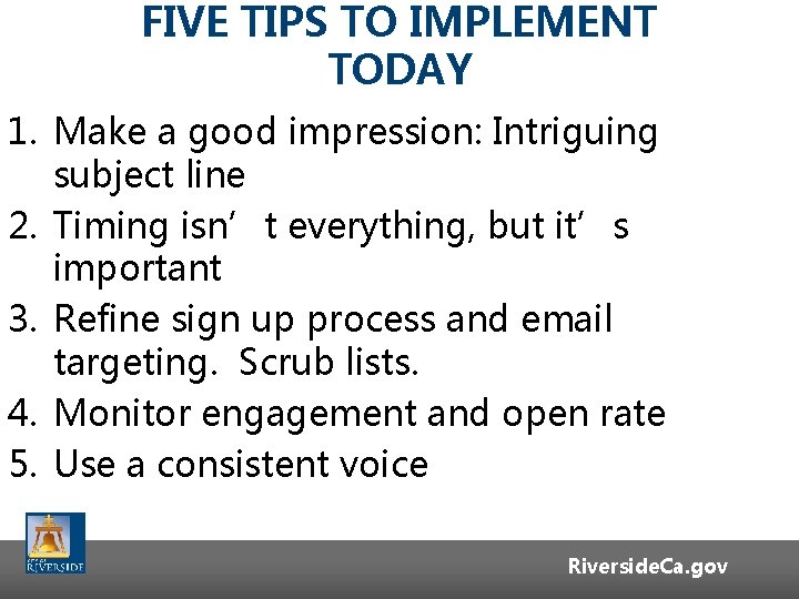 FIVE TIPS TO IMPLEMENT TODAY 1. Make a good impression: Intriguing subject line 2. FIVE TIPS TO IMPLEMENT TODAY 1. Make a good impression: Intriguing subject line 2.