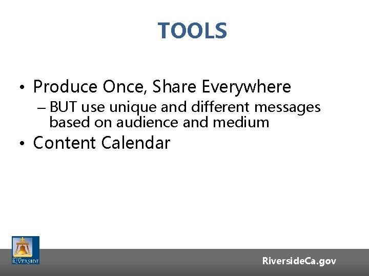 TOOLS • Produce Once, Share Everywhere – BUT use unique and different messages based TOOLS • Produce Once, Share Everywhere – BUT use unique and different messages based