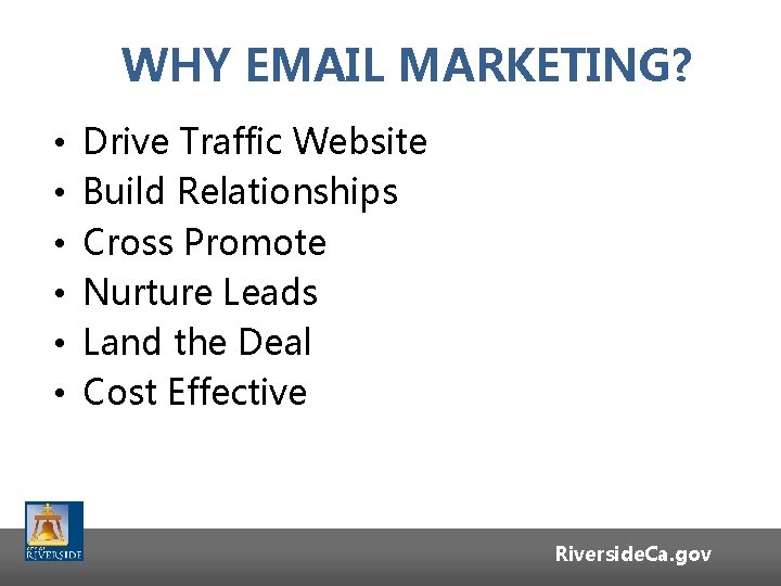 WHY EMAIL MARKETING? • • • Drive Traffic Website Build Relationships Cross Promote Nurture WHY EMAIL MARKETING? • • • Drive Traffic Website Build Relationships Cross Promote Nurture
