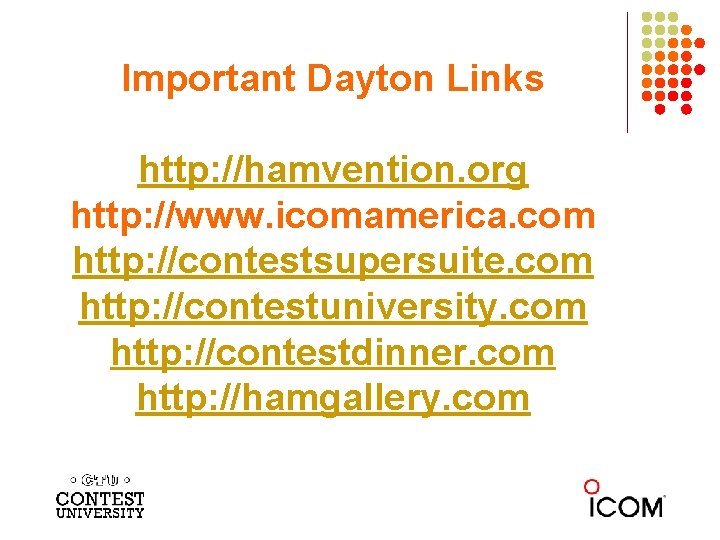 Important Dayton Links http: //hamvention. org http: //www. icomamerica. com http: //contestsupersuite. com http: