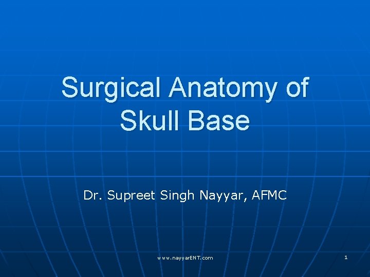 Surgical Anatomy of Skull Base Dr. Supreet Singh Nayyar, AFMC www. nayyar. ENT. com