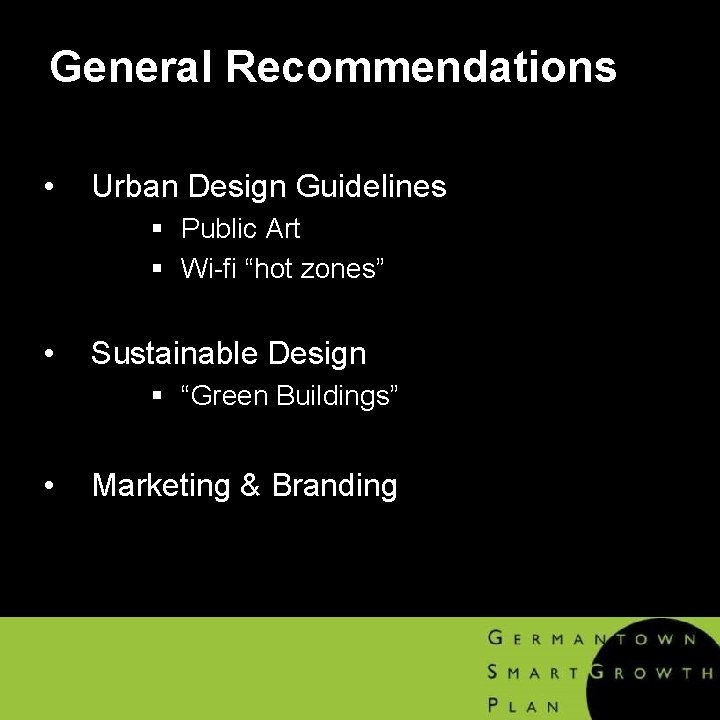 General Recommendations • Urban Design Guidelines § Public Art § Wi-fi “hot zones” •