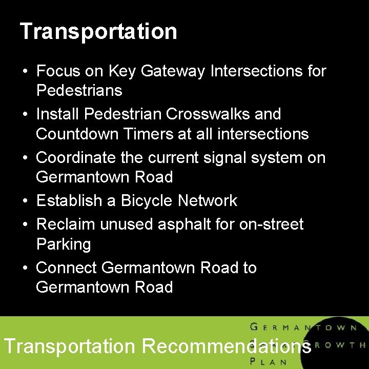 Transportation • Focus on Key Gateway Intersections for Pedestrians • Install Pedestrian Crosswalks and