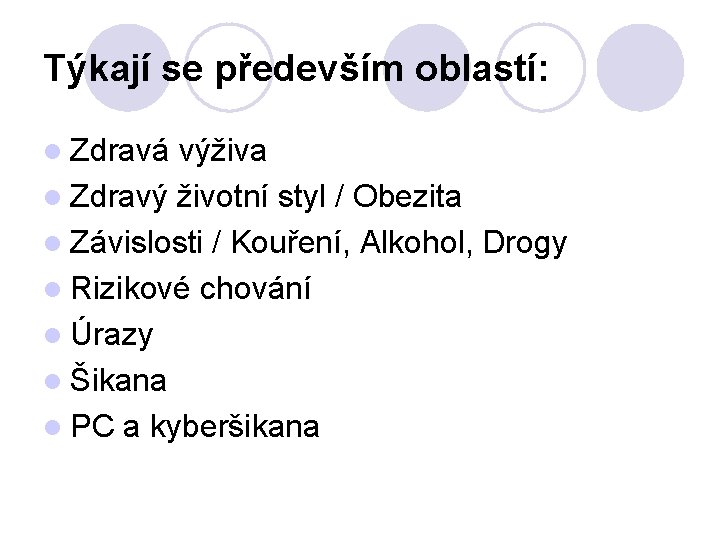 Týkají se především oblastí: l Zdravá výživa l Zdravý životní styl / Obezita l