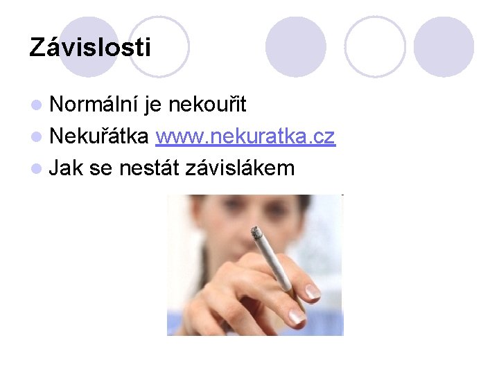 Závislosti l Normální je nekouřit l Nekuřátka www. nekuratka. cz l Jak se nestát