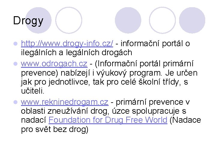 Drogy http: //www. drogy-info. cz/ - informační portál o ilegálních a legálních drogách l