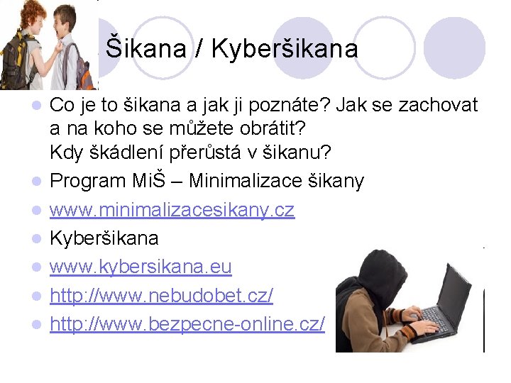 Šikana / Kyberšikana l l l l Co je to šikana a jak ji