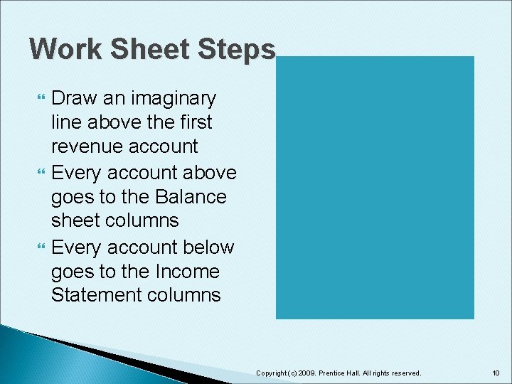 Work Sheet Steps Draw an imaginary line above the first revenue account Every account