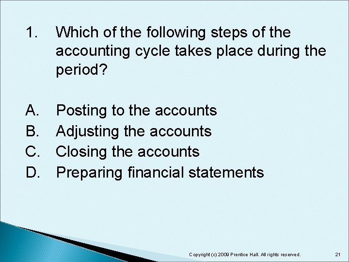 1. Which of the following steps of the accounting cycle takes place during the