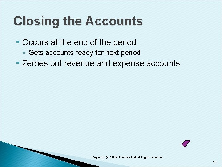 Closing the Accounts Occurs at the end of the period ◦ Gets accounts ready