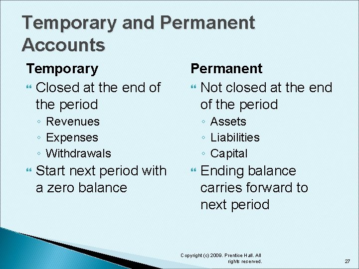 Temporary and Permanent Accounts Temporary Closed at the end of the period Permanent Not
