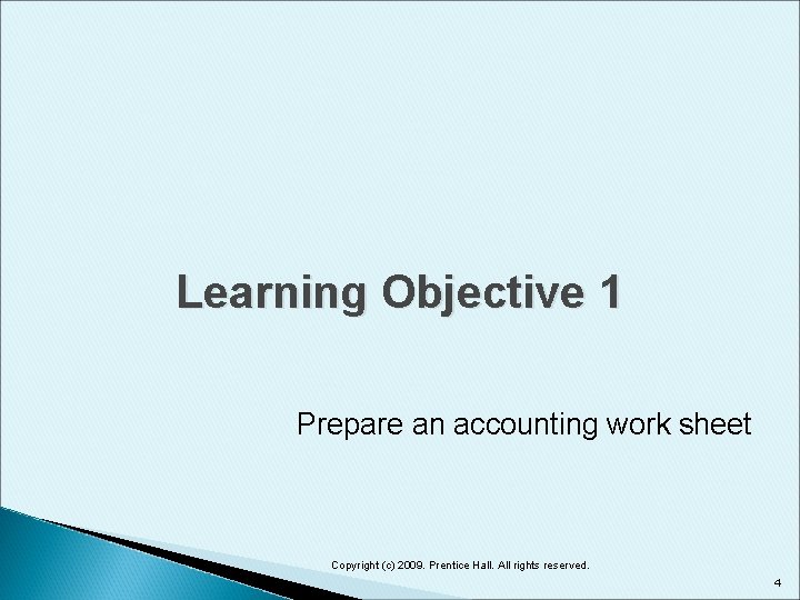 Learning Objective 1 Prepare an accounting work sheet Copyright (c) 2009. Prentice Hall. All