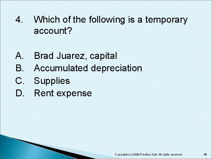 4. Which of the following is a temporary account? A. B. C. D. Brad
