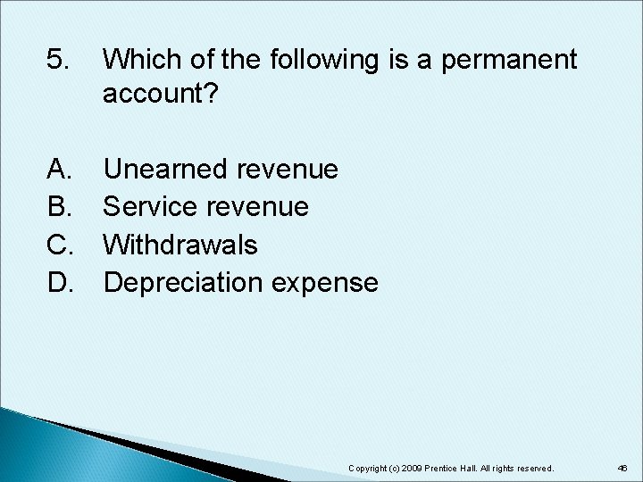 5. Which of the following is a permanent account? A. B. C. D. Unearned
