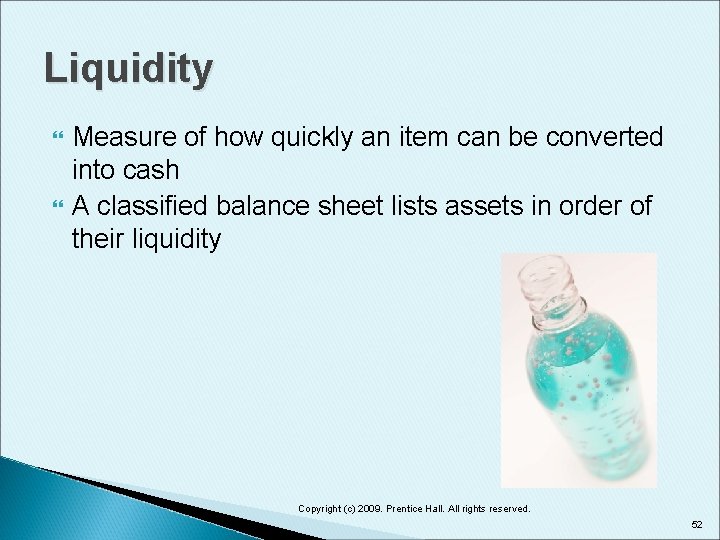 Liquidity Measure of how quickly an item can be converted into cash A classified