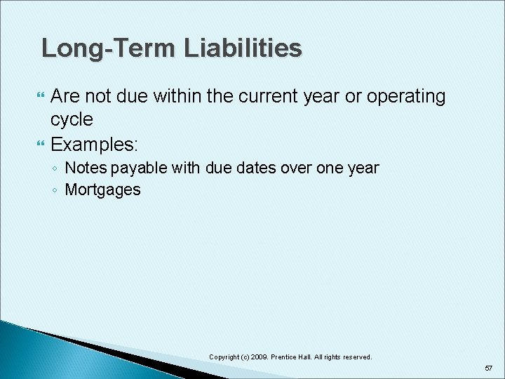 Long-Term Liabilities Are not due within the current year or operating cycle Examples: ◦