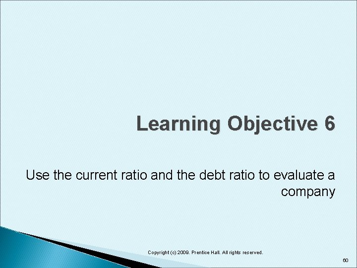 Learning Objective 6 Use the current ratio and the debt ratio to evaluate a