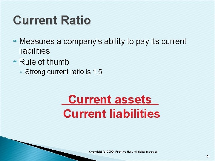Current Ratio Measures a company’s ability to pay its current liabilities Rule of thumb