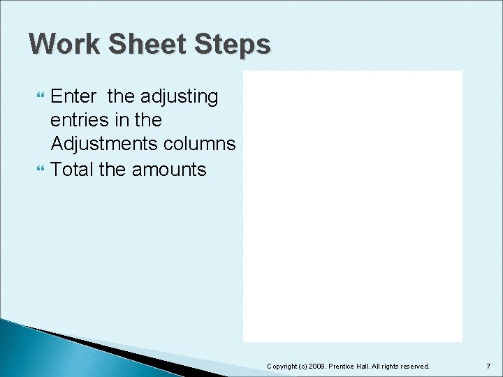 Work Sheet Steps Enter the adjusting entries in the Adjustments columns Total the amounts