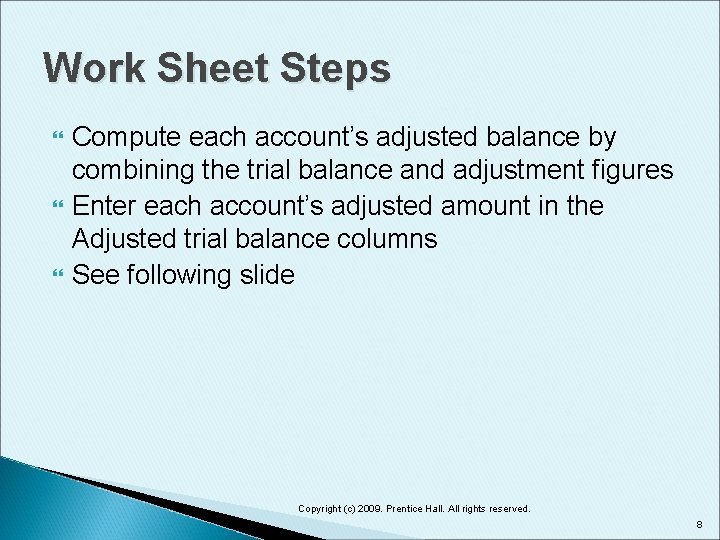 Work Sheet Steps Compute each account’s adjusted balance by combining the trial balance and