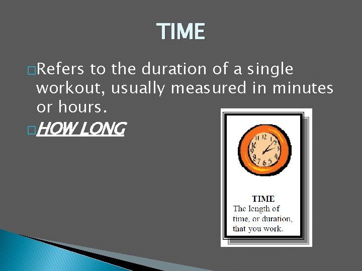 TIME �Refers to the duration of a single workout, usually measured in minutes or