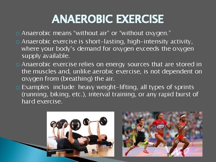 ANAEROBIC EXERCISE � � Anaerobic means “without air” or “without oxygen. ” Anaerobic exercise