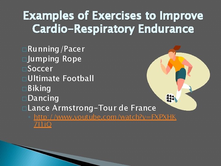 Examples of Exercises to Improve Cardio-Respiratory Endurance � Running/Pacer � Jumping Rope � Ultimate