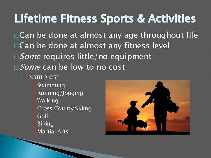 Lifetime Fitness Sports & Activities � Can be done at almost any age throughout