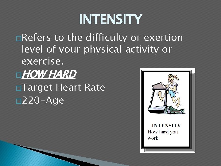 INTENSITY �Refers to the difficulty or exertion level of your physical activity or exercise.