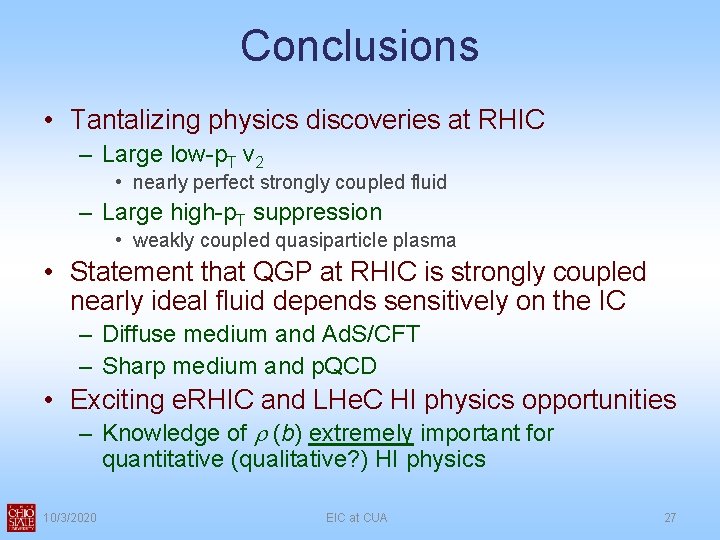 Conclusions • Tantalizing physics discoveries at RHIC – Large low-p. T v 2 •