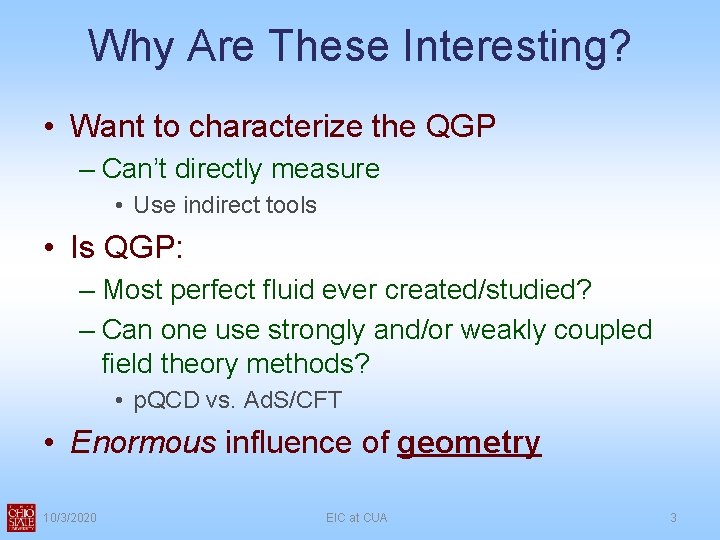 Why Are These Interesting? • Want to characterize the QGP – Can’t directly measure