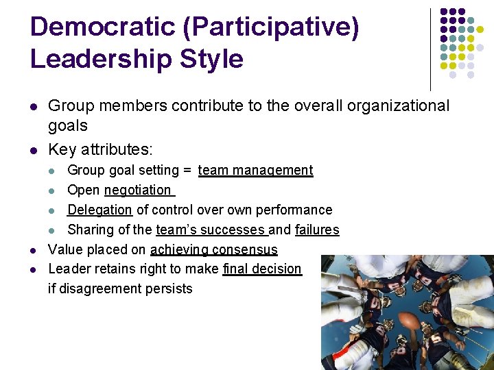 Democratic (Participative) Leadership Style l l Group members contribute to the overall organizational goals