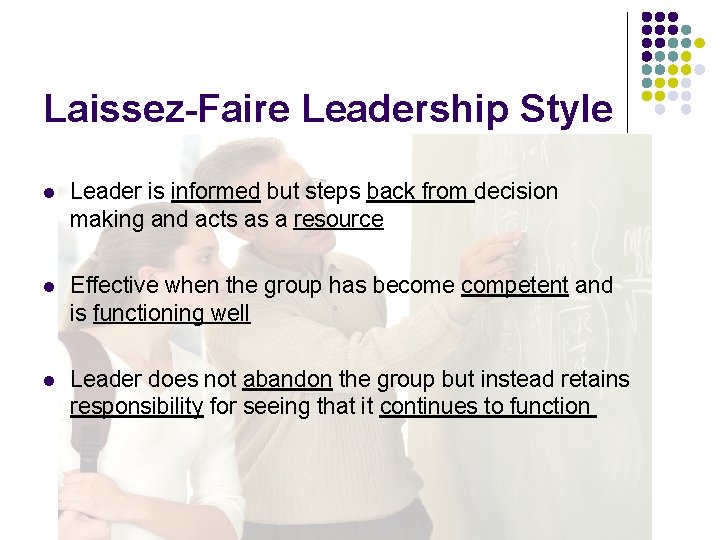 Laissez-Faire Leadership Style l Leader is informed but steps back from decision making and