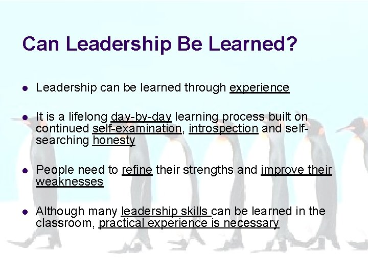 Can Leadership Be Learned? l Leadership can be learned through experience l It is