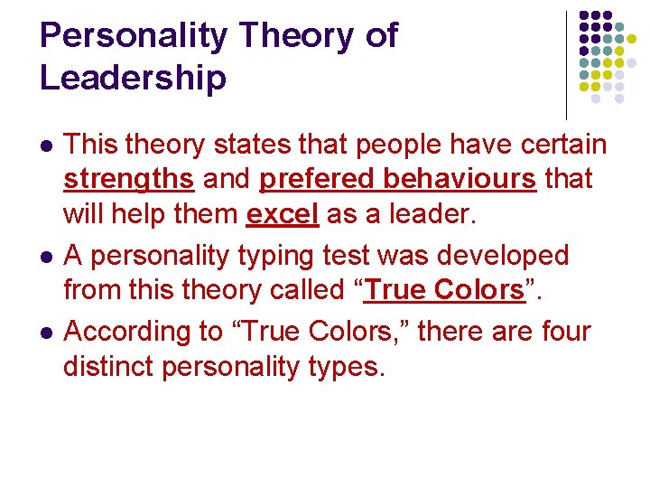 Personality Theory of Leadership l l l This theory states that people have certain