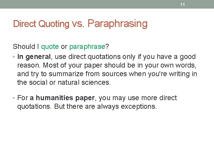 11 Direct Quoting vs. Paraphrasing Should I quote or paraphrase? • In general, use