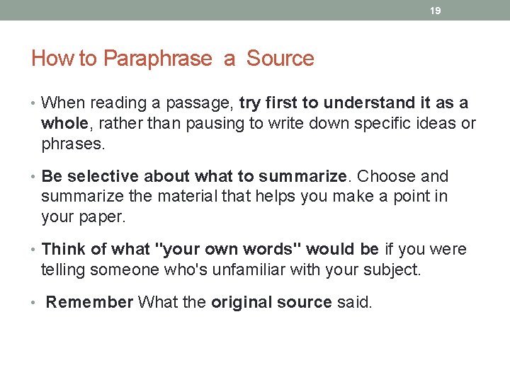 19 How to Paraphrase a Source • When reading a passage, try first to