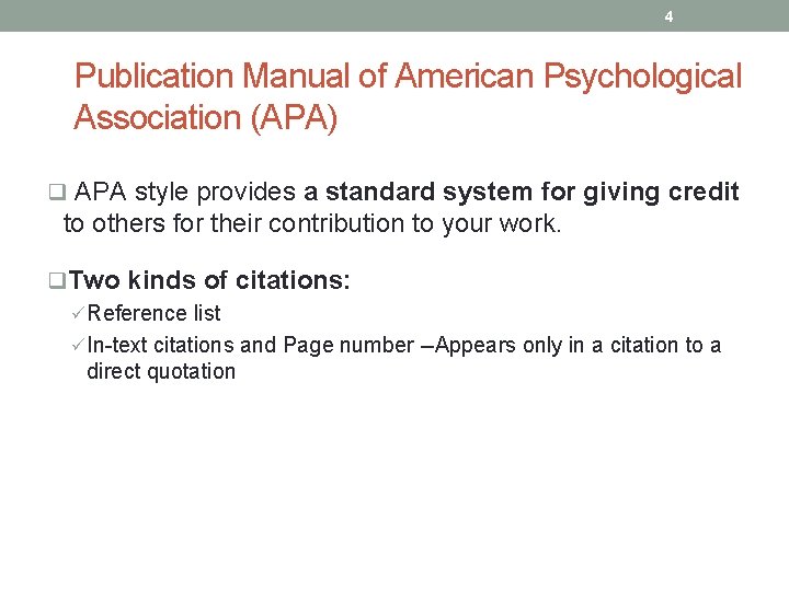 4 Publication Manual of American Psychological Association (APA) q APA style provides a standard