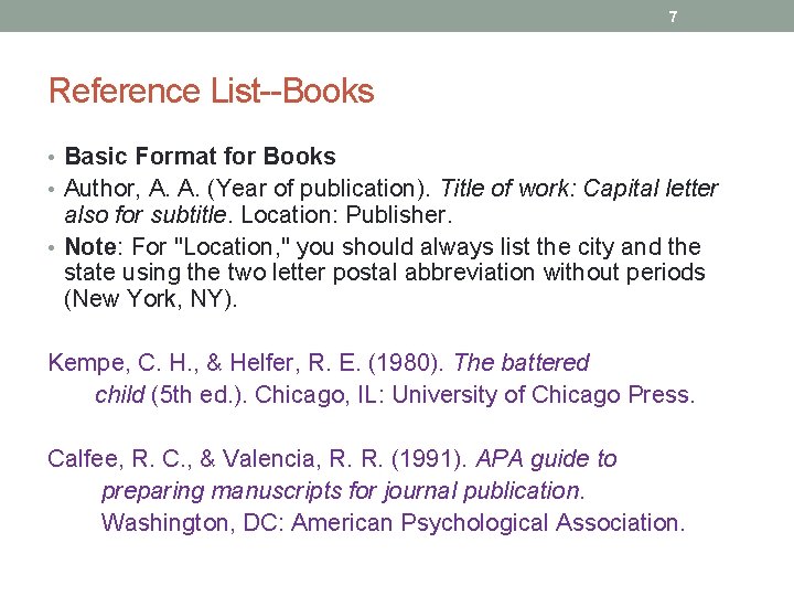 7 Reference List--Books • Basic Format for Books • Author, A. A. (Year of