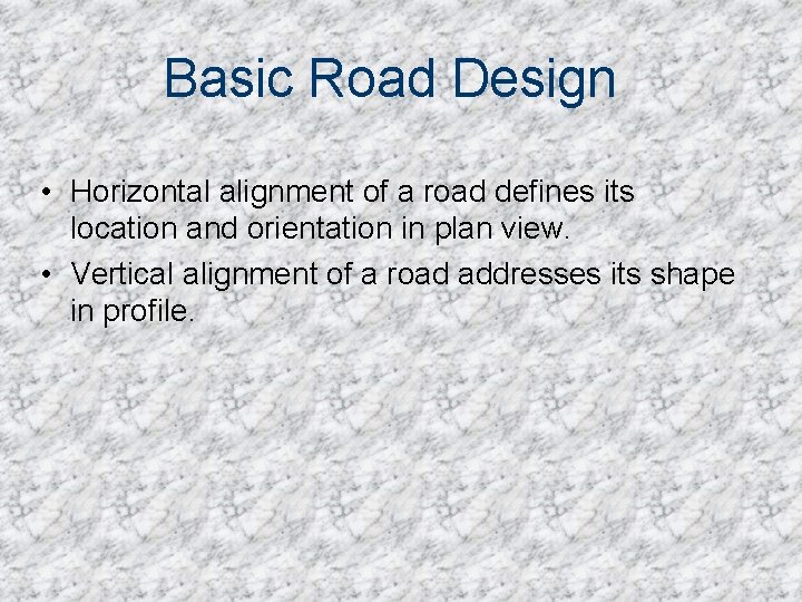 Basic Road Design • Horizontal alignment of a road defines its location and orientation