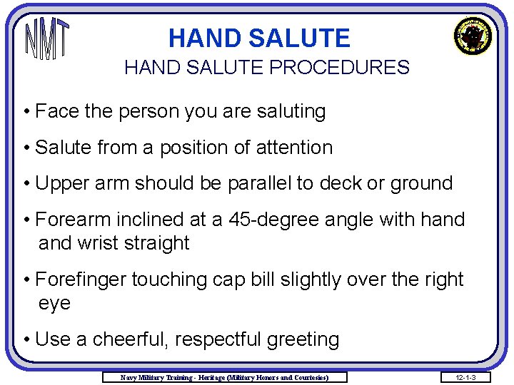 HAND SALUTE PROCEDURES • Face the person you are saluting • Salute from a