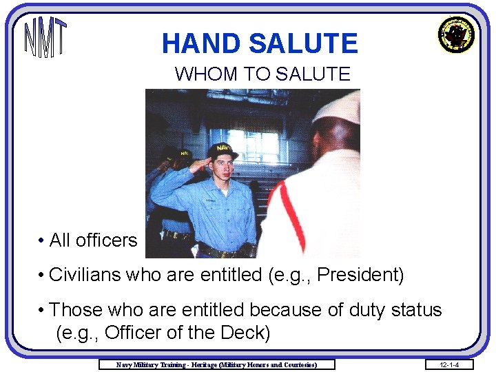 HAND SALUTE WHOM TO SALUTE • All officers • Civilians who are entitled (e.