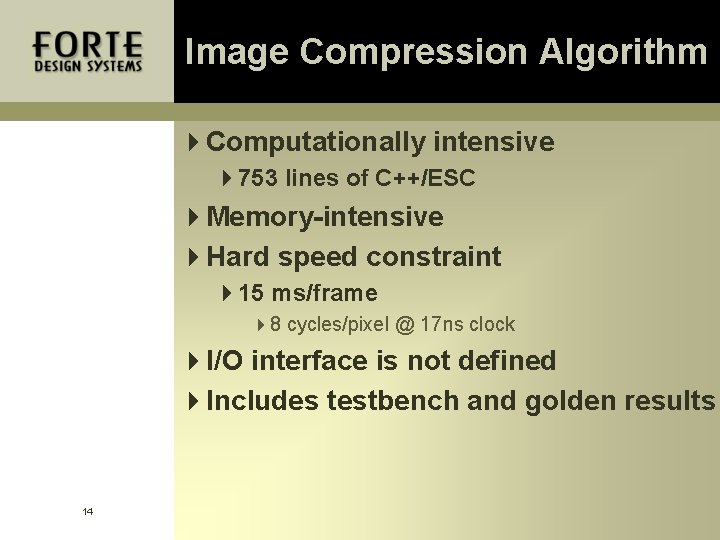 Image Compression Algorithm 4 Computationally intensive 4753 lines of C++/ESC 4 Memory-intensive 4 Hard Image Compression Algorithm 4 Computationally intensive 4753 lines of C++/ESC 4 Memory-intensive 4 Hard