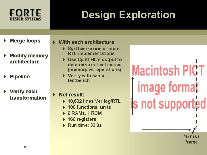 Design Exploration 4 Merge loops 4 Modify memory architecture 4 Pipeline 4 With each Design Exploration 4 Merge loops 4 Modify memory architecture 4 Pipeline 4 With each