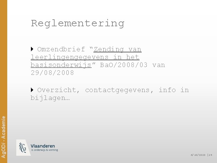 Reglementering Omzendbrief “Zending van leerlingengegevens in het basisonderwijs” Ba. O/2008/03 van 29/08/2008 Ag. ODi