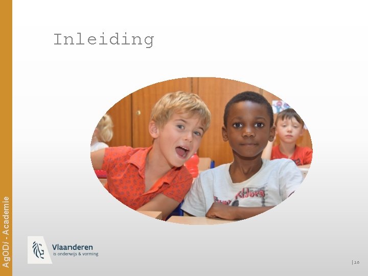 Ag. ODi - Academie Inleiding │16 