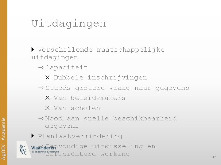 Ag. ODi - Academie Uitdagingen Verschillende maatschappelijke uitdagingen Capaciteit Dubbele inschrijvingen Steeds grotere vraag