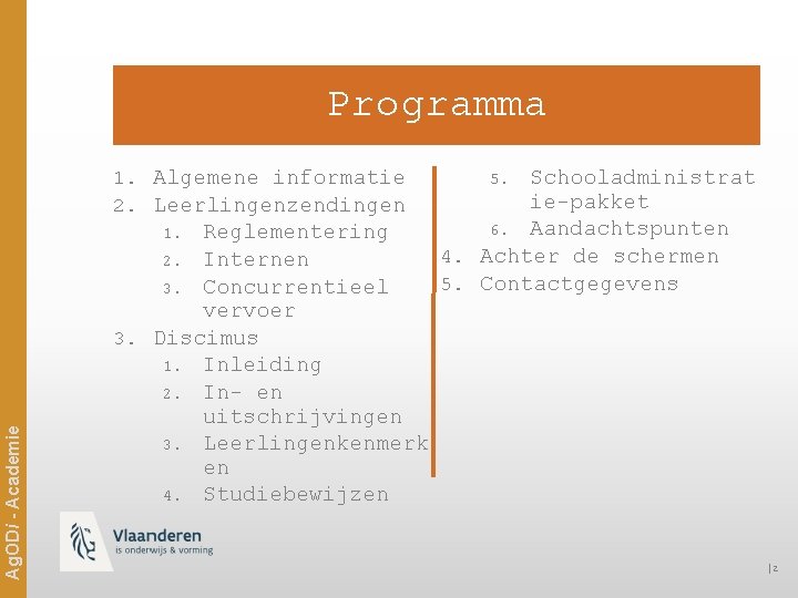 Programma 1. Algemene informatie 2. Leerlingenzendingen Reglementering 2. Internen 3. Concurrentieel vervoer 3. Discimus